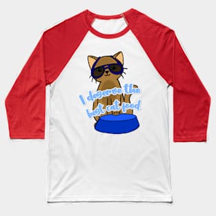 Cute cat with phrase " I deserve the best cat food". Baseball T-Shirt